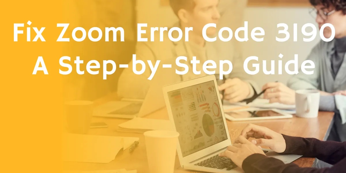 Fix Zoom Error Code 3190: A Step-by-Step Guide