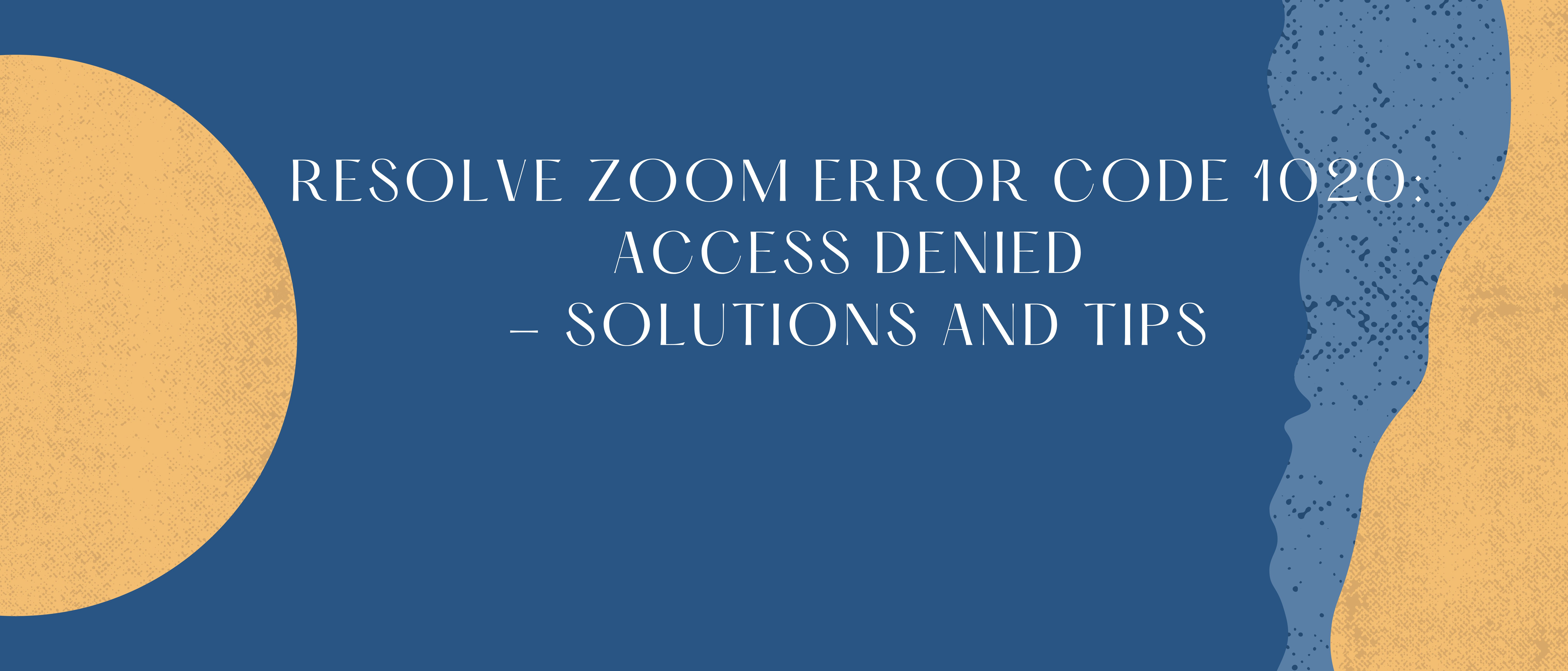 Resolve Zoom Error Code 1020: Access Denied - Solutions and Tips