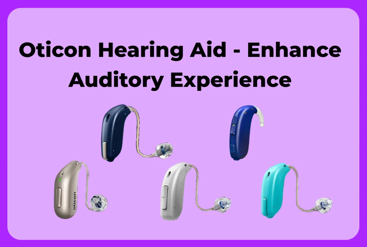 Oticon Hearing Aids: Find The Right Hearing Aid For You