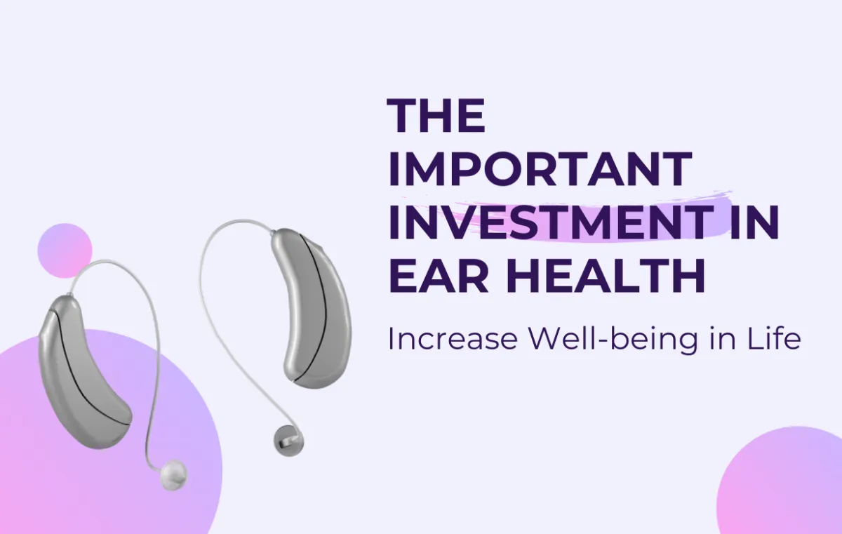 Increase Well-being in Life: The Important Investment in Ear Health