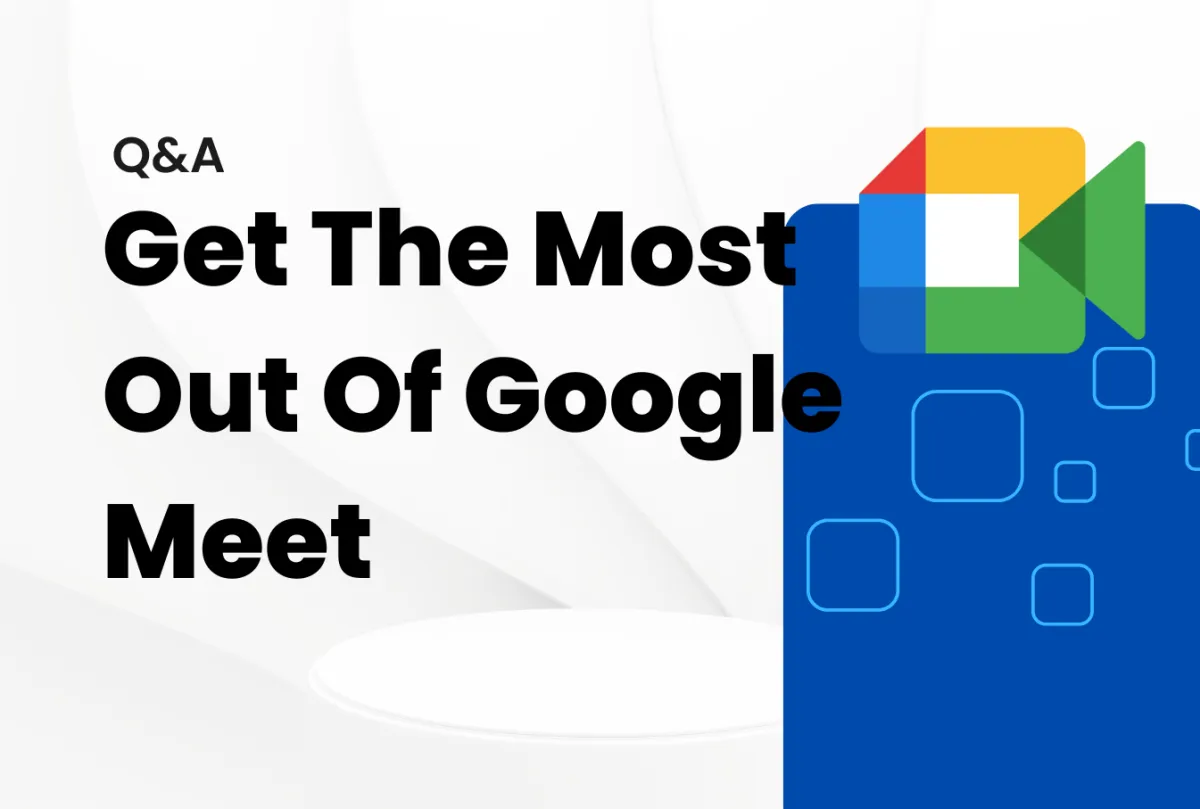 Getting the Most Out of Google Meet